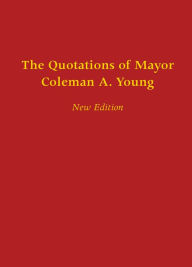 Title: The Quotations of Mayor Coleman A. Young, Author: Bill McGraw