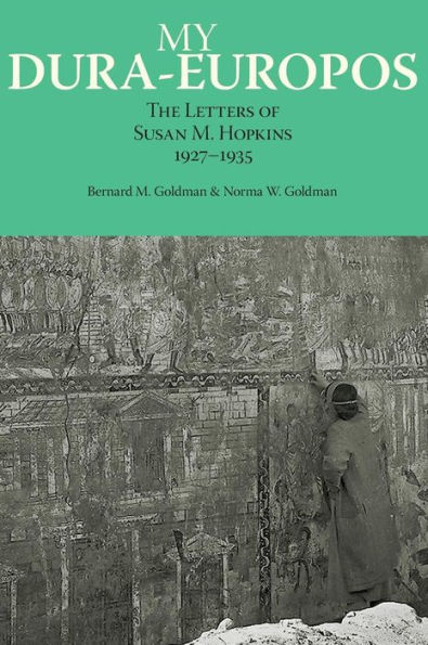 My Dura-Europos: The Letters of Susan M. Hopkins, 1927-1935