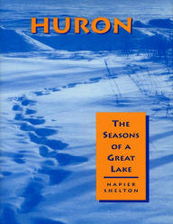 Title: Huron: The Seasons of a Great Lake, Author: Napier Shelton