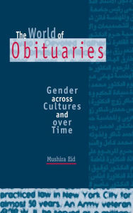 Title: The World of Obituaries: Gender across Cultures and over Time, Author: Mushira Eid