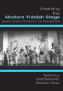 Inventing the Modern Yiddish Stage: Essays in Drama, Performance, and Show Business