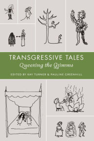 Title: Transgressive Tales: Queering the Grimms, Author: Kay Turner