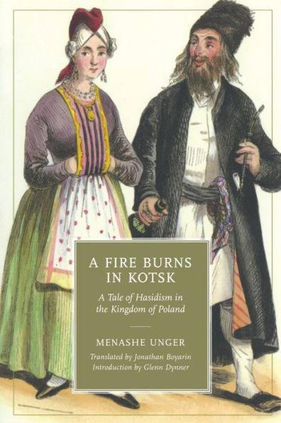 A Fire Burns Kotsk: Tale of Hasidism the Kingdom Poland