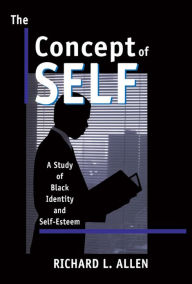 Title: The Concept of Self: A Study of Black Identity and Self-Esteem, Author: Richard L. Allen