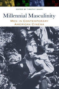 Title: Millennial Masculinity: Men in Contemporary American Cinema, Author: Timothy  Shary