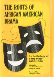 Title: The Roots of African American Drama: An Anthology of Early Plays, 1858-1938, Author: Abram Hill