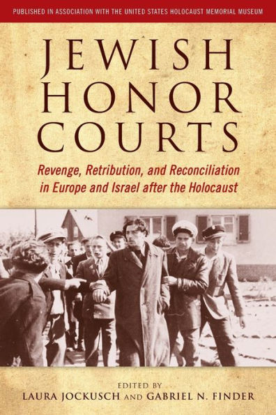 Jewish Honor Courts: Revenge, Retribution, and Reconciliation Europe Israel after the Holocaust