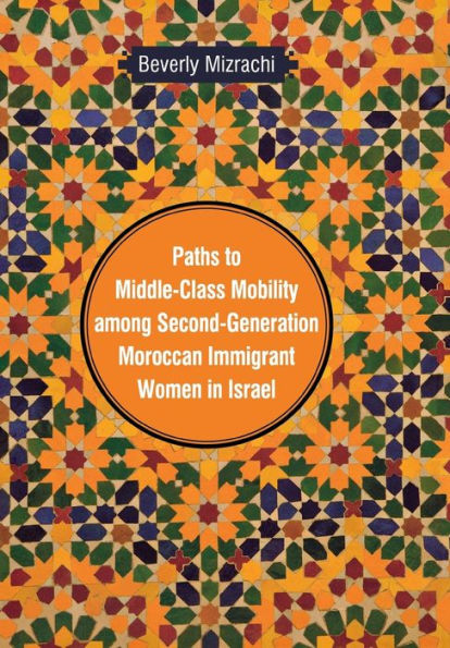 Paths to Middle-Class Mobility among Second-Generation Moroccan Immigrant Women Israel