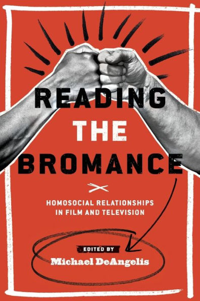 Reading the Bromance: Homosocial Relationships Film and Television