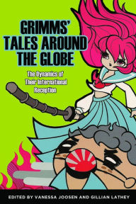 Title: Grimms' Tales around the Globe: The Dynamics of Their International Reception, Author: Vanessa Joosen