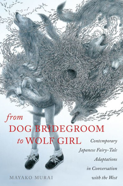 From Dog Bridegroom to Wolf Girl: Contemporary Japanese Fairy-Tale Adaptations in Conversation with the West