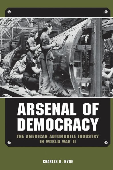 Arsenal of Democracy: The American Automobile Industry World War II