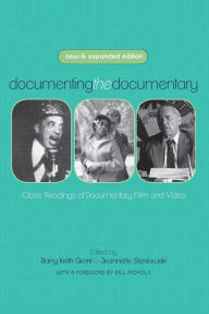 Title: Documenting the Documentary: Close Readings of Documentary Film and Video, New and Expanded Edition, Author: Barry Keith Grant