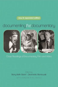 Title: Documenting the Documentary: Close Readings of Documentary Film and Video, New and Expanded Edition, Author: Barry Keith Grant