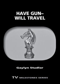 Title: Have Gun-Will Travel, Author: Gaylyn Studlar