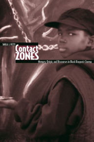 Title: Contact Zones: Memory, Origin, and Discourses in Black Diasporic Cinema, Author: Sheila J. Petty