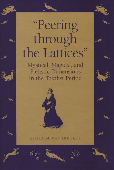Peering Through the Lattices: Mystical, Magical, and Pietistic Dimensions in the Tosafist Period