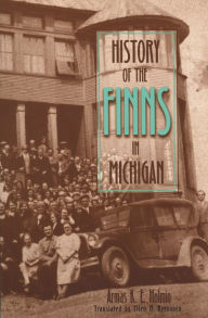Title: History of the Finns in Michigan, Author: Armas K E Holmio