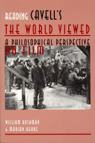 Title: Reading Cavell's The World Viewed: A Philosophical Perspective on Film, Author: William Rothman