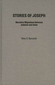 Title: Stories of Joseph: Narrative Migrations between Judaism and Islam, Author: Marc S. Bernstein