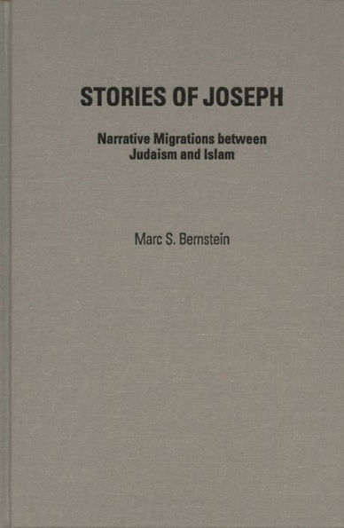 Stories of Joseph: Narrative Migrations Between Judaism and Islam