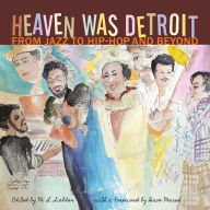 Title: Heaven Was Detroit: From Jazz to Hip-Hop and Beyond, Author: M. L. Liebler