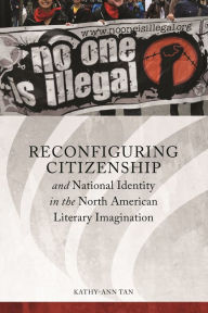 Title: Reconfiguring Citizenship and National Identity in the North American Literary Imagination, Author: Kathy-Ann Tan