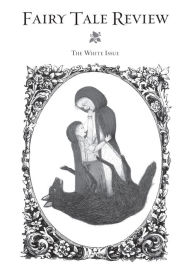 Title: Fairy Tale Review: The White Issue #4, Author: Kate Bernheimer