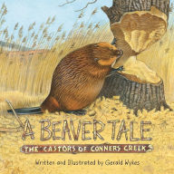 Title: A Beaver Tale: The Castors of Conners Creek, Author: Gerald Wykes