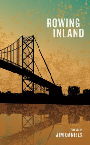 Title: Rowing Inland, Author: Jim Daniels