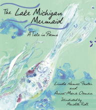 Title: The Lake Michigan Mermaid: A Tale in Poems, Author: Anne-Marie Oomen