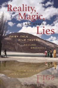 Title: Reality, Magic, and Other Lies: Fairy-Tale Film Truths, Author: Pauline Greenhill