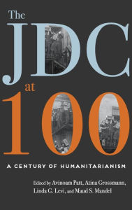 Title: The Jdc at 100: A Century of Humanitarianism, Author: Avinoam Patt