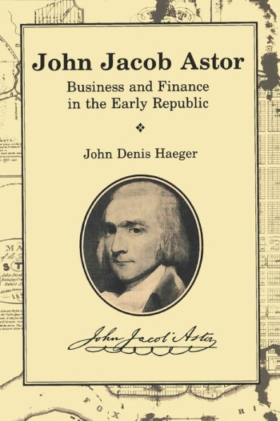 John Jacob Astor: Business and Finance the Early Republic