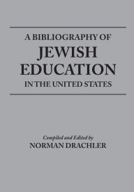 Title: A Bibliography of Jewish Education in the United States, Author: Norman Drachler