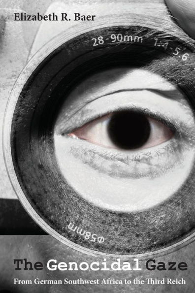 the Genocidal Gaze: From German Southwest Africa to Third Reich