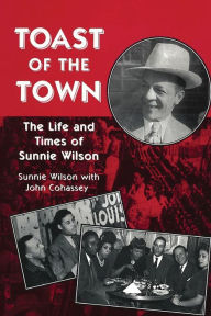 Title: Toast of the Town: The Life and Times of Sunnie Wilson, Author: Sunnie Wilson