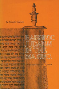 Title: Rabbinic Judaism in the Making: The Halakhah from Ezra to Judah I, Author: Alexander Guttmann