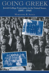 Title: Going Greek: Jewish College Fraternities in the United States, 1895-1945, Author: Marianne R. Sanua