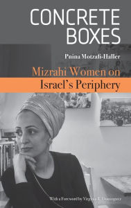 Title: Concrete Boxes: Mizrahi Women on Israel's Periphery, Author: Pnina Motzafi-Haller