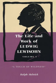 Title: The Life and Work of Ludwig Lewisohn: Volume 1: 