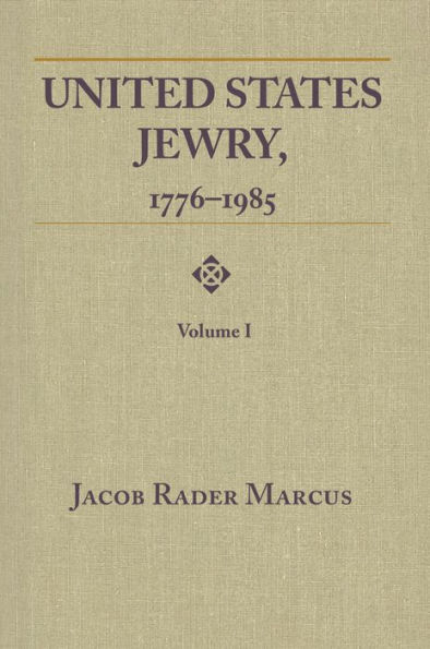 United States Jewry, 1776-1985: Volume 1