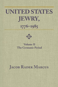 Title: United States Jewry, 1776-1985: Volume 1, Author: Jacob Rader Marcus