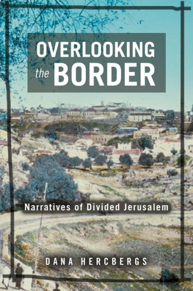 Overlooking the Border: Narratives of Divided Jerusalem