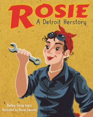 Title: Rosie, A Detroit Herstory, Author: Bailey Sisoy Isgro