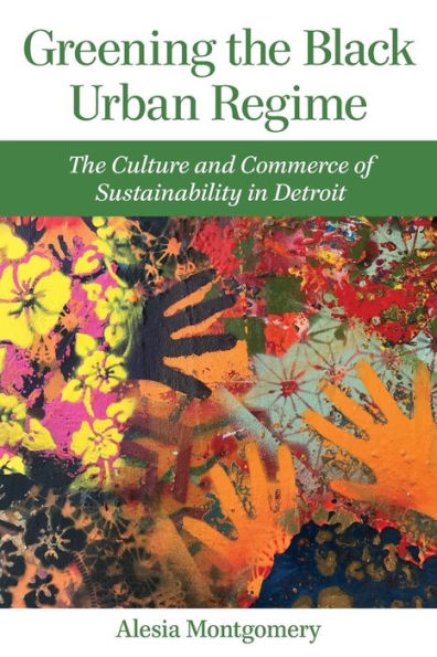 Greening The Black Urban Regime: Culture and Commerce of Sustainability Detroit