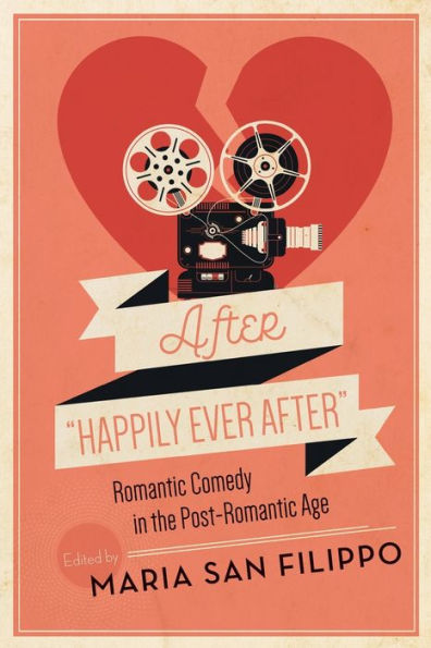 After "Happily Ever After": Romantic Comedy the Post-Romantic Age