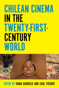 Title: Chilean Cinema in the Twenty-First-Century World, Author: Carl Fischer