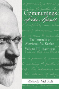 Title: Communings of the Spirit: Exploring the Journals of Mordecai M. Kaplan, 1942-1951, Author: Mel Scult