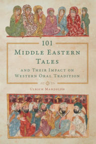 Title: 101 Middle Eastern Tales and Their Impact on Western Oral Tradition, Author: Ulrich Marzolph